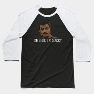 Oh shit, I'm sorry - Steve Rambo Baseball T-Shirt